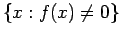 $\{ x : f(x) \neq 0 \}$