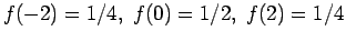 $f(-2)=1/4,~f(0)=1/2,~f(2)=1/4$