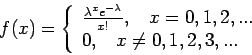 \begin{displaymath}f(x) =
\left\{ \begin{array}{l}
{\lambda^x e^{-\lambda} \o...
...,~~~x=0,1,2,...\\
0,~~~x \ne 0,1,2,3,... \end{array} \right.
\end{displaymath}
