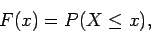 \begin{displaymath}F(x) = P(X \leq x) ,
\end{displaymath}