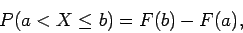 \begin{displaymath}P( a < X \leq b) = F(b) - F(a) ,
\end{displaymath}