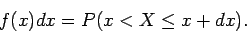 \begin{displaymath}f(x)dx = P( x < X \leq x+dx) .
\end{displaymath}