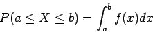 \begin{displaymath}P(a \leq X \leq b) = \int_a^b f(x) dx
\end{displaymath}