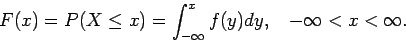 \begin{displaymath}F(x) = P( X \leq x)=\int_{-\infty}^x f(y) dy,~~~-\infty < x < \infty .
\end{displaymath}